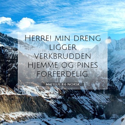 Picture 07 - Matteus 8:6 NORSK - Herre! min dreng ligger verkbrudden hjemme og - Bible Verse Picture