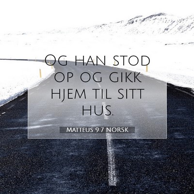 Picture 07 - Matteus 9:7 NORSK - Og han stod op og gikk hjem til sitt - Bible Verse Picture