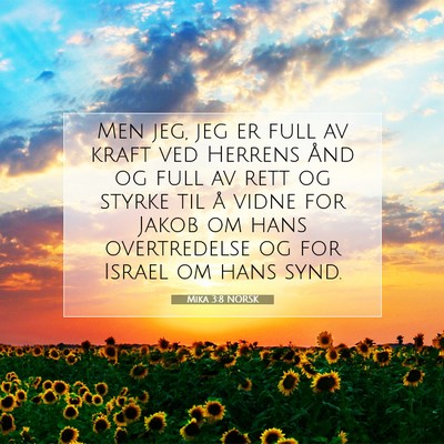 Picture 07 - Mika 3:8 NORSK - Men jeg, jeg er full av kraft ved Herrens Ånd og - Bible Verse Picture