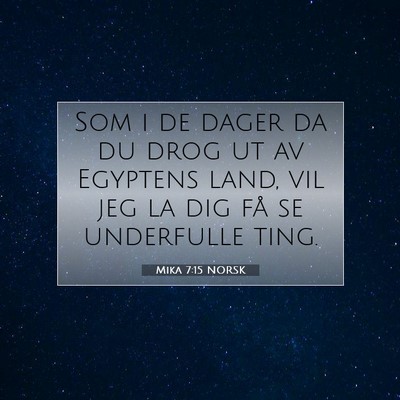 Picture 07 - Mika 7:15 NORSK - Som i de dager da du drog ut av Egyptens land, - Bible Verse Picture