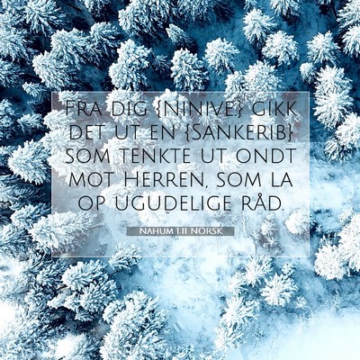 Picture 07 - Nahum 1:11 NORSK - Fra dig {Ninive.} gikk det ut en {Sankerib} som - Bible Verse Picture