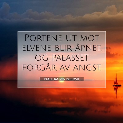 Picture 07 - Nahum 2:6 NORSK - Portene ut mot elvene blir åpnet, og palasset - Bible Verse Picture