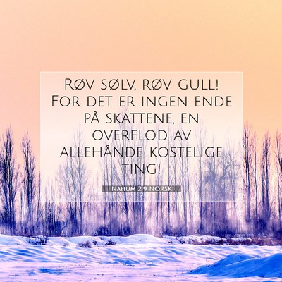 Picture 07 - Nahum 2:9 NORSK - Røv sølv, røv gull! For det er ingen ende på - Bible Verse Picture