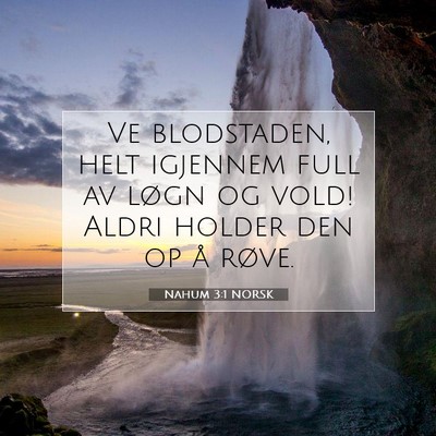 Picture 07 - Nahum 3:1 NORSK - Ve blodstaden, helt igjennem full av løgn og - Bible Verse Picture