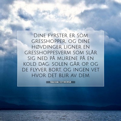 Picture 07 - Nahum 3:17 NORSK - Dine fyrster er som gresshopper, og dine - Bible Verse Picture