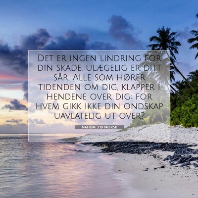 Picture 07 - Nahum 3:19 NORSK - Det er ingen lindring for din skade, ulægelig er - Bible Verse Picture