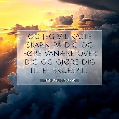 Picture 07 - Nahum 3:6 NORSK - og jeg vil kaste skarn på dig og føre vanære - Bible Verse Picture