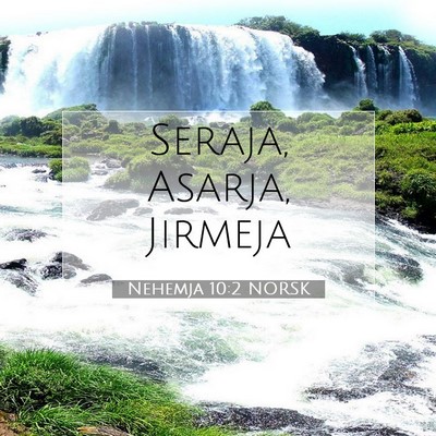 Picture 07 - Nehemja 10:2 NORSK - Seraja, Asarja, - Bible Verse Picture