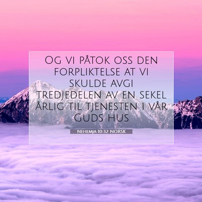 Picture 07 - Nehemja 10:32 NORSK - Og vi påtok oss den forpliktelse at vi skulde - Bible Verse Picture