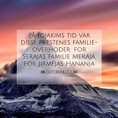 Picture 07 - Nehemja 12:12 NORSK - På Jojakims tid var disse prestenes - Bible Verse Picture