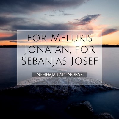 Picture 07 - Nehemja 12:14 NORSK - for Melukis Jonatan, for Sebanjas - Bible Verse Picture