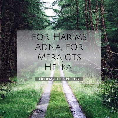 Picture 07 - Nehemja 12:15 NORSK - for Harims Adna, for Merajots - Bible Verse Picture