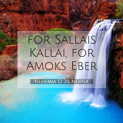 Picture 07 - Nehemja 12:20 NORSK - for Sallais Kallai, for Amoks - Bible Verse Picture