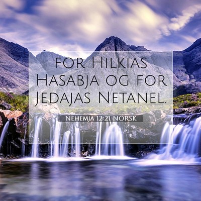 Picture 07 - Nehemja 12:21 NORSK - for Hilkias Hasabja og for Jedajas - Bible Verse Picture