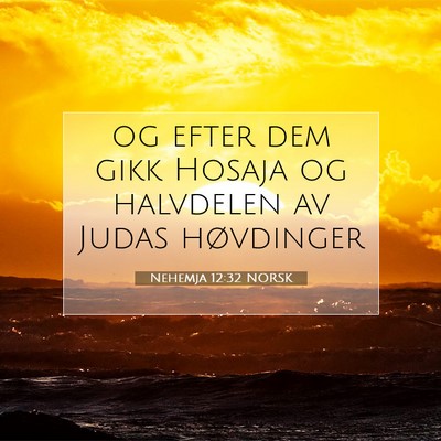 Picture 07 - Nehemja 12:32 NORSK - og efter dem gikk Hosaja og halvdelen av Judas - Bible Verse Picture