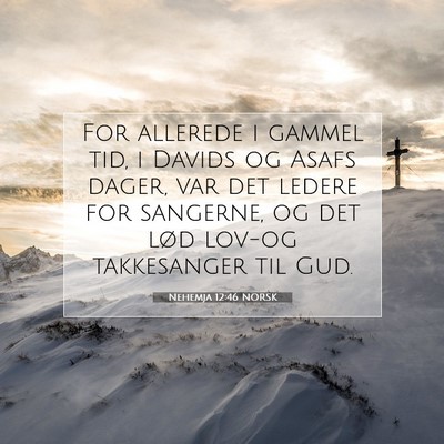 Picture 07 - Nehemja 12:46 NORSK - For allerede i gammel tid, i Davids og Asafs - Bible Verse Picture