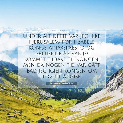 Picture 07 - Nehemja 13:6 NORSK - Under alt dette var jeg ikke i Jerusalem; for i - Bible Verse Picture