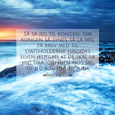 Picture 07 - Nehemja 2:7 NORSK - Så sa jeg til kongen: Om kongen så synes, så - Bible Verse Picture