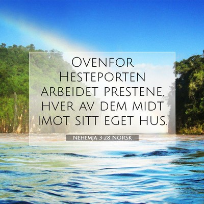 Picture 07 - Nehemja 3:28 NORSK - Ovenfor Hesteporten arbeidet prestene, hver av - Bible Verse Picture