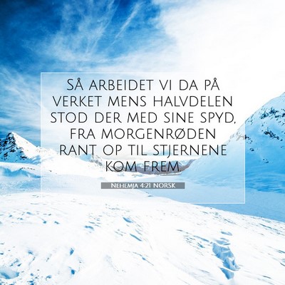 Picture 07 - Nehemja 4:21 NORSK - Så arbeidet vi da på verket mens halvdelen stod - Bible Verse Picture