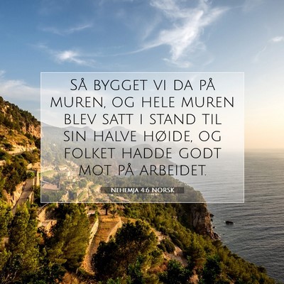 Picture 07 - Nehemja 4:6 NORSK - Så bygget vi da på muren, og hele muren blev - Bible Verse Picture