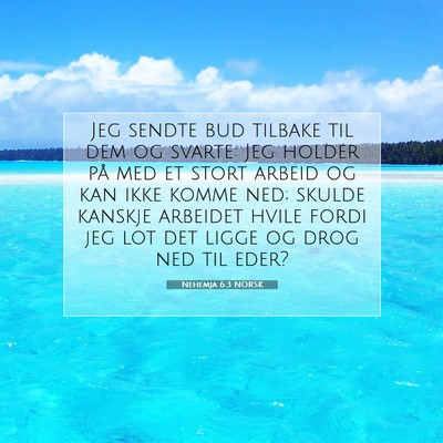 Picture 07 - Nehemja 6:3 NORSK - Jeg sendte bud tilbake til dem og svarte: Jeg - Bible Verse Picture