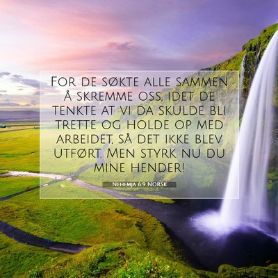 Picture 07 - Nehemja 6:9 NORSK - For de søkte alle sammen å skremme oss, idet de - Bible Verse Picture