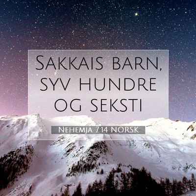 Picture 07 - Nehemja 7:14 NORSK - Sakkais barn, syv hundre og - Bible Verse Picture
