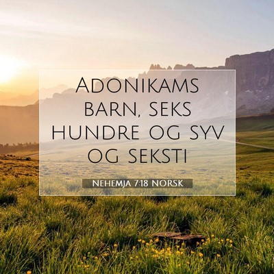Picture 07 - Nehemja 7:18 NORSK - Adonikams barn, seks hundre og syv og - Bible Verse Picture