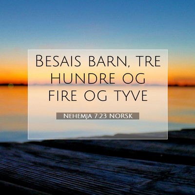 Picture 07 - Nehemja 7:23 NORSK - Besais barn, tre hundre og fire og - Bible Verse Picture