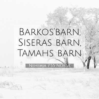 Picture 07 - Nehemja 7:55 NORSK - Barkos'barn, Siseras barn, Tamahs - Bible Verse Picture
