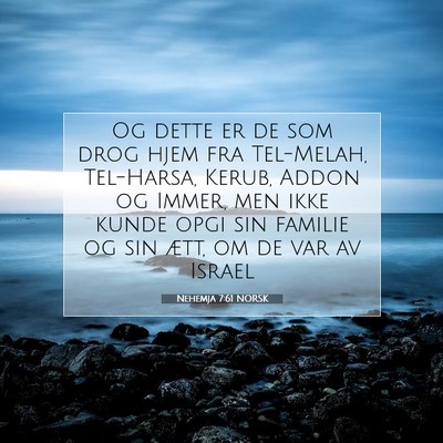 Picture 07 - Nehemja 7:61 NORSK - Og dette er de som drog hjem fra Tel-Melah, - Bible Verse Picture