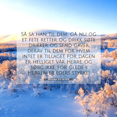 Picture 07 - Nehemja 8:10 NORSK - Så sa han til dem: Gå nu og et fete retter og - Bible Verse Picture