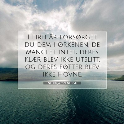 Picture 07 - Nehemja 9:21 NORSK - I firti år forsørget du dem i ørkenen, de - Bible Verse Picture