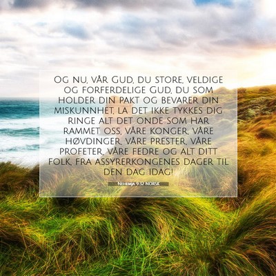 Picture 07 - Nehemja 9:32 NORSK - Og nu, vår Gud, du store, veldige og - Bible Verse Picture
