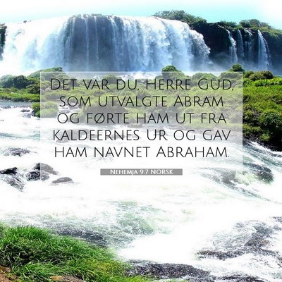 Picture 07 - Nehemja 9:7 NORSK - Det var du, Herre Gud, som utvalgte Abram og - Bible Verse Picture