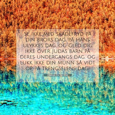 Picture 07 - Obadja 1:12 NORSK - Se ikke med skadefryd på din brors dag, på hans - Bible Verse Picture