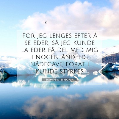 Picture 07 - Romerne 1:11 NORSK - For jeg lenges efter å se eder, så jeg kunde la - Bible Verse Picture