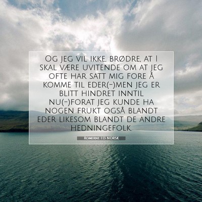 Picture 07 - Romerne 1:13 NORSK - Og jeg vil ikke, brødre, at I skal være - Bible Verse Picture
