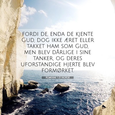 Picture 07 - Romerne 1:21 NORSK - fordi de, enda de kjente Gud, dog ikke æret - Bible Verse Picture
