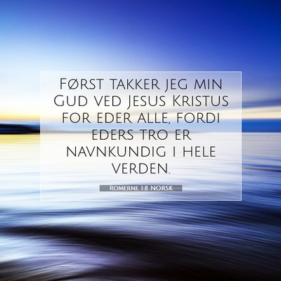 Picture 07 - Romerne 1:8 NORSK - Først takker jeg min Gud ved Jesus Kristus for - Bible Verse Picture