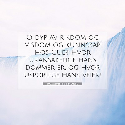 Picture 07 - Romerne 11:33 NORSK - O dyp av rikdom og visdom og kunnskap hos Gud! - Bible Verse Picture