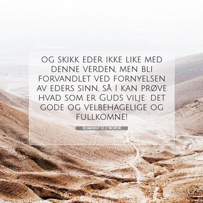 Picture 07 - Romerne 12:2 NORSK - og skikk eder ikke like med denne verden, men bli - Bible Verse Picture