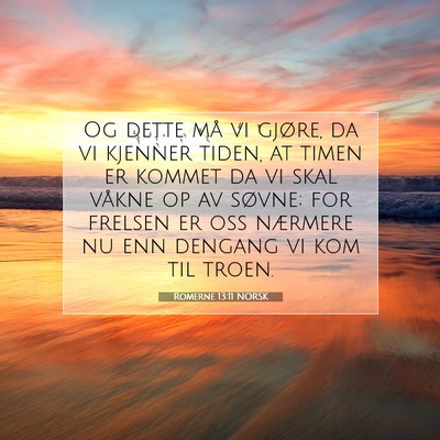Picture 07 - Romerne 13:11 NORSK - Og dette må vi gjøre, da vi kjenner tiden, at - Bible Verse Picture