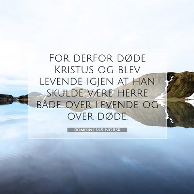 Picture 07 - Romerne 14:9 NORSK - For derfor døde Kristus og blev levende igjen at - Bible Verse Picture