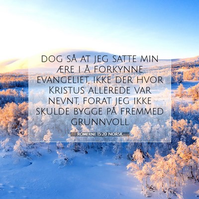 Picture 07 - Romerne 15:20 NORSK - dog så at jeg satte min ære i å forkynne - Bible Verse Picture