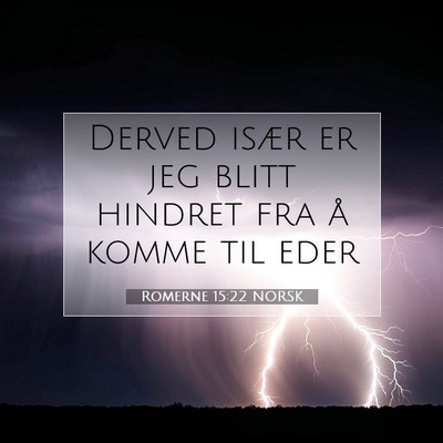 Picture 07 - Romerne 15:22 NORSK - Derved især er jeg blitt hindret fra å komme - Bible Verse Picture