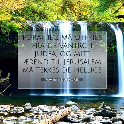 Picture 07 - Romerne 15:31 NORSK - forat jeg må utfries fra de vantro i Judea, og - Bible Verse Picture
