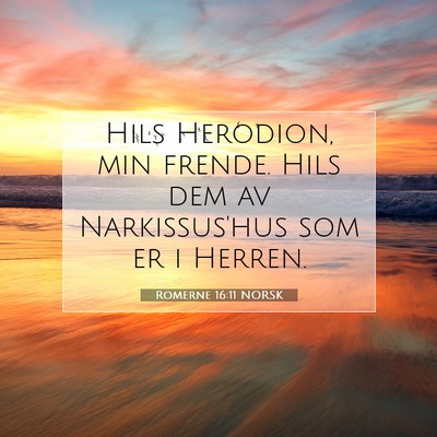 Picture 07 - Romerne 16:11 NORSK - Hils Herodion, min frende. Hils dem av - Bible Verse Picture