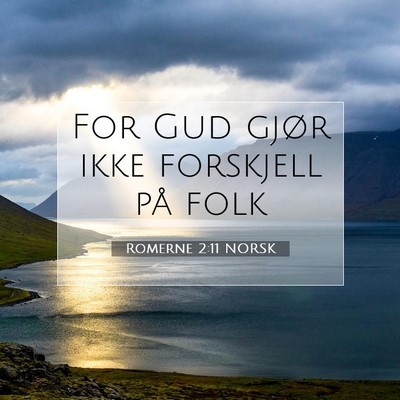 Picture 07 - Romerne 2:11 NORSK - For Gud gjør ikke forskjell på - Bible Verse Picture
